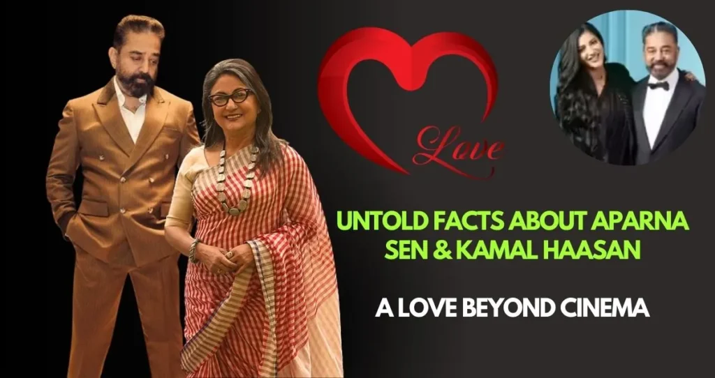 Untold Facts About Aparna Sen And Kamal Haasan: A Love Beyond Cinema 2025